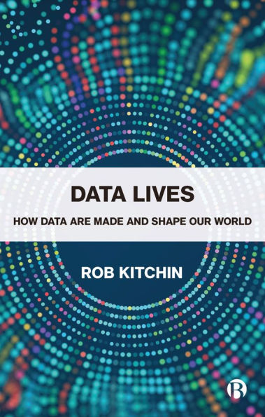 Data Lives: How Are Made and Shape Our World