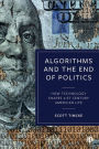 Algorithms and the End of Politics: How Technology Shapes 21st-Century American Life