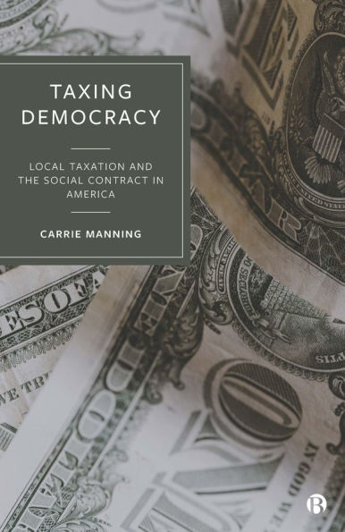 Taxing Democracy: Local Taxation and the Social Contract America