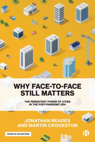 Title: Why Face-to-Face Still Matters: The Persistent Power of Cities in the Post-Pandemic Era, Author: Jonathan Reades