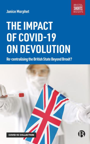 the Impact of COVID-19 on Devolution: Recentralising British State Beyond Brexit?