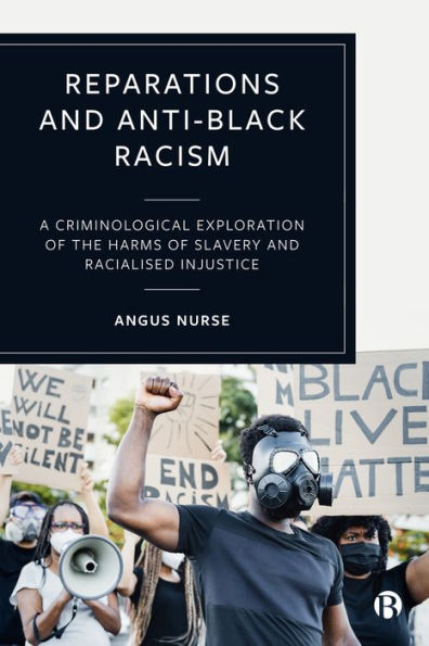 Reparations and Anti-Black Racism: A Criminological Exploration of the Harms Slavery Racialized Injustice