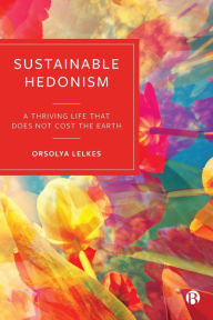 Sustainable Hedonism: A Thriving Life that Does Not Cost the Earth
