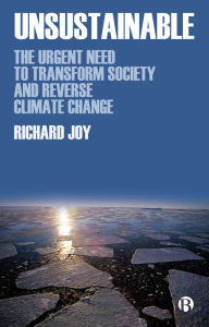 Title: Unsustainable: The Urgent Need to Transform Society and Reverse Climate Change, Author: Richard Joy