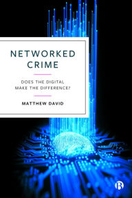 Title: Networked Crime: Does the Digital Make the Difference?, Author: Matthew David