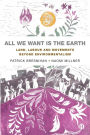 All We Want is the Earth: Land, Labour and Movements Beyond Environmentalism