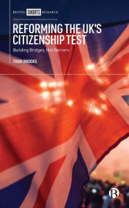 Title: Reforming the UK's Citizenship Test: Building Bridges, Not Barriers, Author: Thom Brooks