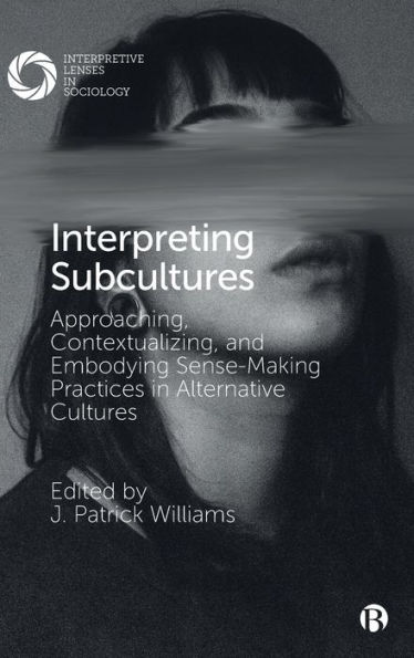 Interpreting Subcultures: Approaching, Contextualizing, and Embodying Sense-Making Practices Alternative Cultures