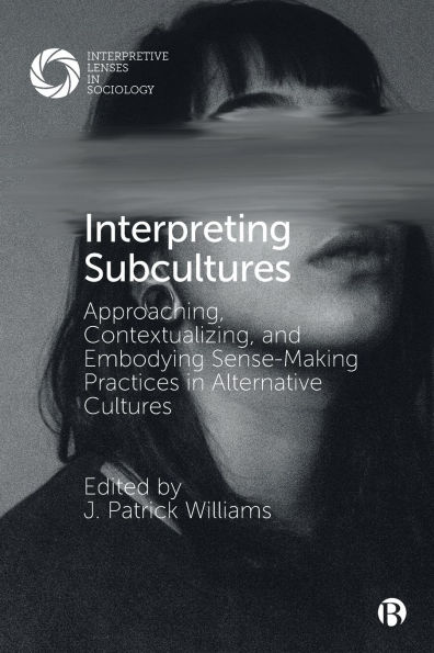 Interpreting Subcultures: Approaching, Contextualizing, and Embodying Sense-Making Practices Alternative Cultures