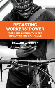 Title: Recasting Workers' Power: Work and Inequality in the Shadow of the Digital Age, Author: Edward Webster