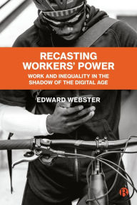 Title: Recasting Workers' Power: Work and Inequality in the Shadow of the Digital Age, Author: Edward Webster