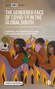 Title: The Gendered Face of COVID-19 in the Global South: The Development, Gender and Health Nexus, Author: Jean Grugel