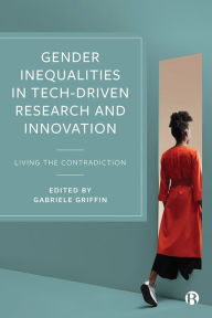 Title: Gender Inequalities in Tech-driven Research and Innovation: Living the Contradiction, Author: Gabriele Griffin