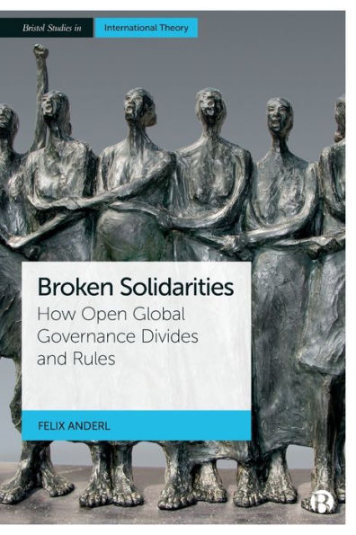 Broken Solidarities: How Open Global Governance Divides and Rules