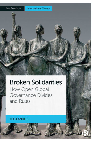 Broken Solidarities: How Open Global Governance Divides and Rules