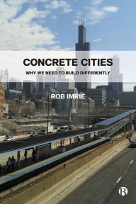 Title: Concrete Cities: Why We Need to Build Differently, Author: Rob Imrie