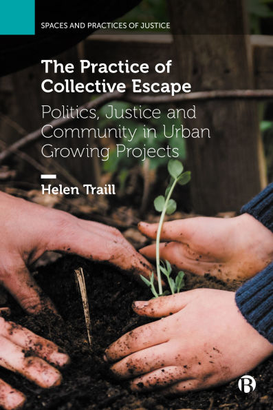 The Practice of Collective Escape: Politics, Justice and Community Urban Growing Projects