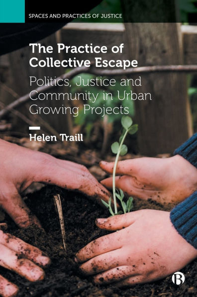 The Practice of Collective Escape: Politics, Justice and Community Urban Growing Projects