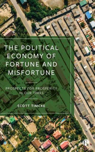 The Political Economy of Fortune and Misfortune: Prospects for Prosperity Our Times