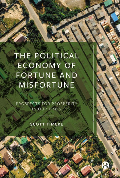 The Political Economy of Fortune and Misfortune: Prospects for Prosperity Our Times