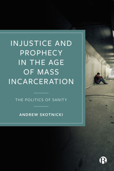 Injustice and Prophecy The Age of Mass Incarceration: Politics Sanity
