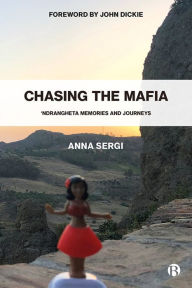 Title: Chasing the Mafia: 'Ndrangheta, Memories and Journeys, Author: Anna Sergi