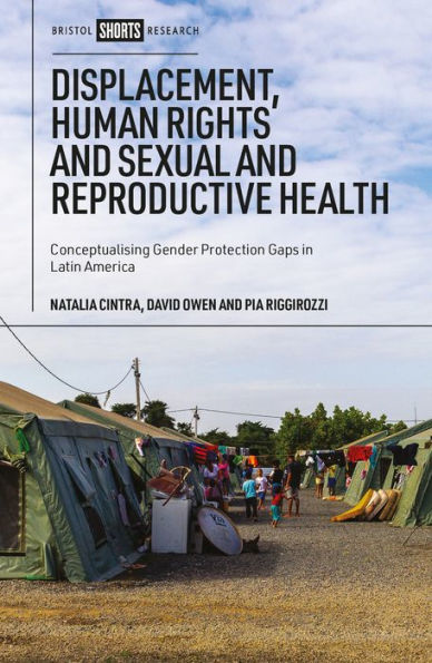Displacement, Human Rights and Sexual and Reproductive Health: Conceptualizing Gender Protection Gaps in Latin America