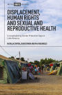 Displacement, Human Rights and Sexual and Reproductive Health: Conceptualizing Gender Protection Gaps in Latin America