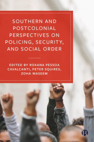 Title: Southern and Postcolonial Perspectives on Policing, Security and Social Order, Author: John Lea