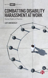 Title: Combatting Disability Harassment at Work: Human Rights in Practice, Author: Lucy-Ann Buckley