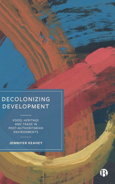 Decolonizing Development: Food, Heritage and Trade Post-Authoritarian Environments