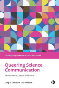 Title: Queering Science Communication: Representations, Theory, and Practice, Author: Lindy A. Orthia