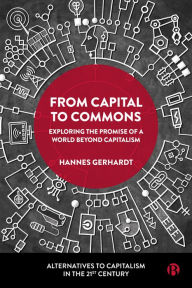 Title: From Capital to Commons: Exploring the Promise of a World beyond Capitalism, Author: Hannes Gerhardt