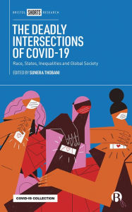 Title: The Deadly Intersections of COVID-19: Race, States, Inequalities and Global Society, Author: Sunera Thobani