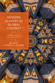 Title: Modern Slavery in Global Context: Human Rights, Law, and Society, Author: Elizabeth Faulkner