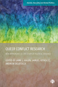 Title: Queer Conflict Research: New Approaches to the Study of Political Violence, Author: Chitra Nagarajan