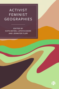 Title: Activist Feminist Geographies, Author: Kate Boyer