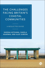 Title: The Challenges Facing Britain's Coastal Communities: A Neglected Divide, Author: Sheena Asthana