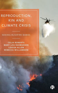 Title: Reproduction, Kin and Climate Crisis: Making Bushfire Babies, Author: Celia Roberts
