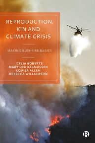 Title: Reproduction, Kin and Climate Crisis: Making Bushfire Babies, Author: Celia Roberts