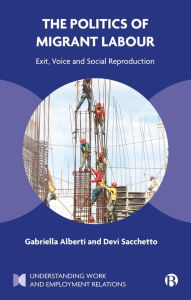 Title: The Politics of Migrant Labour: Exit, Voice, and Social Reproduction, Author: Gabriella Alberti