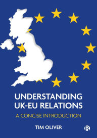 Title: Understanding UK-EU Relations: A Concise Introduction, Author: Tim Oliver