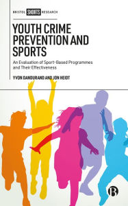 Title: Youth Crime Prevention and Sports: An Evaluation of Sport-Based Programmes and Their Effectiveness, Author: Yvon Dandurand
