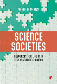 Title: Science Societies: Resources for Life in a Technoscientific World, Author: Sarah R. Davies