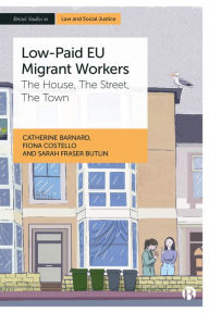 Title: Low-Paid EU Migrant Workers: The House, The Street, The Town, Author: Catherine Barnard