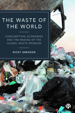 the Waste of World: Consumption, Economies and Making Global Problem