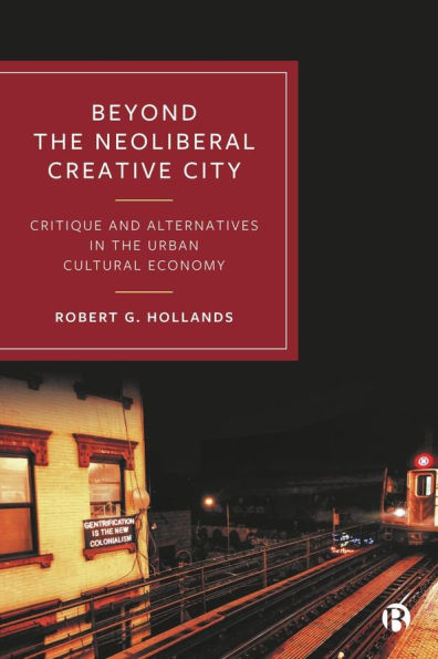 Beyond the Neoliberal Creative City: Critique and Alternatives Urban Cultural Economy