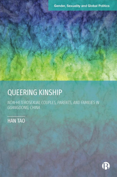 Queering Kinship: Non-heterosexual Couples, Parents, and Families Guangdong, China
