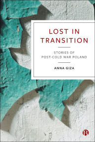 Title: Lost in Transition: Stories of Post-Cold War Poland, Author: Anna Giza