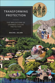Download e-books for free Transforming Protection: The Implications of Unarmed Civilian Protection 9781529233919 by Rachel Julian DJVU in English